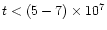 $t < (5-7) \times 10^7$
