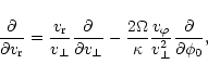 \begin{displaymath}\frac{\partial}{\partial v_{\rm r}} = \frac{v_{\rm r}}{v_\per...
...ac{v_\varphi}{v_\perp^2}
\frac{\partial}{\partial \phi_0} ,\\
\end{displaymath}