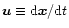 $\vec{u}\equiv{\rm d}\vec{x}/{\rm d}t$