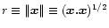 $r\equiv\Vert\vec{x}\Vert\equiv(\vec{x.x})^{1/2}$