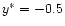 $y^\ast = -0.5$
