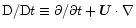 ${\rm D}/{\rm D}t \equiv \partial / \partial t + {\vec U} \cdot \nabla$