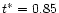 $t^\ast = 0.85$