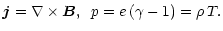 $\displaystyle {\vec j} = \nabla \times {\vec B}, \,\,\, p = e \, (\gamma-1) =
\rho \, T.$
