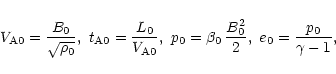 \begin{displaymath}V_{{\rm A}0} = {B_0 \over \sqrt{\rho_0}}, \ t_{{\rm A}0} = {L...
..._0 = \beta_0 \, {B_0^2 \over 2}, \ e_0 = {p_0 \over \gamma -1},\end{displaymath}