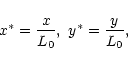 \begin{displaymath}x^\ast = {x \over L_0}, \ y^\ast = {y \over L_0},\end{displaymath}