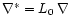 $\nabla^\ast = L_0 \, \nabla$
