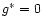 $g^\ast=0$