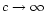 $c \rightarrow \infty$