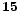 $\bf 15$
