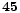 $\bf 45$