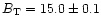 $B_{\rm T}=15.0 \pm 0.1$