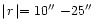 $\mid\! r\!\mid=10\hbox{$^{\prime\prime}$ }{-}25\hbox{$^{\prime\prime}$ }$
