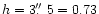 $h=3\hbox{$.\!\!^{\prime\prime}$ }5=0.73$
