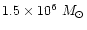 $1.5\times 10^6~M_\odot$