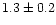 $1.3\pm0.2$