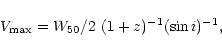 \begin{displaymath}{V}_{\rm max} = W_{50}/2~(1+z)^{-1}({\rm sin}\,i)^{-1},\end{displaymath}