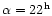$\alpha = 22^{\rm h}$
