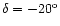 $\delta
= -20^{\rm o}$
