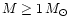 $M \ge 1\,M_\odot$