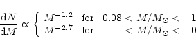 \begin{displaymath}\frac{{\rm d}N}{{\rm d}M} \propto \left\{ \begin{array}{lcrcr...
...2.7} & \; \mbox{for} \;&1\!&< M/M_\odot <&10\end{array}\right.
\end{displaymath}