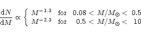 \begin{displaymath}\frac{{\rm d}N}{{\rm d}M} \propto \left\{ \begin{array}{lcrcr...
...3} & \; \mbox{for} \;&0.5\!&< M/M_\odot <&10\end{array}\right.
\end{displaymath}