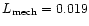 $L_{\rm mech} = 0.019$