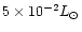 $5\times 10^{-2}
L_\odot$