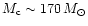 $M_{\rm c}\sim 170\,M_\odot$