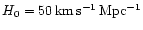 $H_0 = 50 \, \rm
km \, s^{-1} \, Mpc^{-1}$