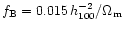 $f_{\rm B} = 0.015 \, h_{100}^{-2}/\Omega_{\rm m}$