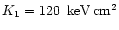 $K_1 = 120 \rm \,~keV \, cm^2$