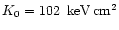 $K_0 = 102 \rm \,~keV
\, cm^2$