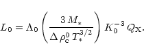 \begin{displaymath}
L_0 = \Lambda_0 \left(\frac{3 \, M_*}{\Delta \, \rho_{\rm c}^0 \, T_*^{3/2}} \right)
K_0^{-3} \, Q_{\rm X}.
\end{displaymath}