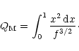 \begin{displaymath}
Q_{\rm M} = \int_0^1 \frac{x^2 \, {\rm d}x}{f^{3/2}}\cdot
\end{displaymath}