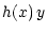 $\displaystyle h(x) \, y$