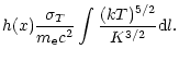 $\displaystyle h(x) \frac{\sigma_T}{m_{\rm e} c^2} \int \frac{(k T)^{5/2}}{K^{3/2}} {\rm d}l.$