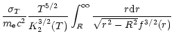$\displaystyle \frac{\sigma_T}{m_{\rm e} c^2} \frac{T^{5/2}}{K_2^{3/2}(T)}
\int_R^\infty \frac{r {\rm d}r}{\sqrt{r^2 - R^2} f^{3/2}(r)}$