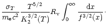 $\displaystyle \frac{\sigma_T}{m_{\rm e} c^2} \frac{T^{5/2}}{K_2^{3/2}(T)} R_{\rm v}
\int_0^\infty \frac{{\rm d}x}{f^{3/2}(x)}\cdot$