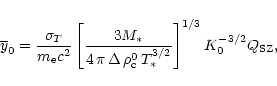 \begin{displaymath}
\overline{y}_0 = \frac{\sigma_T}{m_{\rm e} c^2} \left[ \frac...
...o_{\rm c}^0 \, T_*^{3/2}}\right]^{1/3} K_0^{-3/2} Q_{\rm SZ},
\end{displaymath}