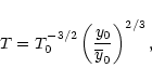 \begin{displaymath}T = T_0^{-3/2} \left(\frac{y_0}{\overline{y}_0}\right)^{2/3},
\end{displaymath}