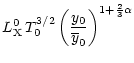 $\displaystyle L_{\rm X}^0 \, T_0^{3/2} \left(\frac{y_0}{\overline{y}_0}\right)^{1+\frac{2}{3}\alpha}$