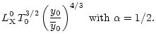 $\displaystyle L_{\rm X}^0 \, T_0^{3/2} \left(\frac{y_0}{\overline{y}_0}\right)^{4/3} \,\, {\rm with} \,\, \alpha = 1/2.$