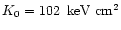 $K_0 = 102 \,
\rm ~keV~cm^2$