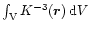 $\int_{\rm V} K^{-3}({\vec{r}}) \, {\rm d}V \displaystyle$