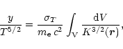 \begin{displaymath}
\frac{y}{T^{5/2}} = \frac{\sigma_T}{m_{\rm e} \, c^2} \int_{\rm V}
\frac{{\rm d}V}{K^{3/2}(\vec{r})},
\end{displaymath}