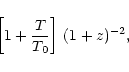 \begin{displaymath}
\left[1+\frac{T}{T_0}\right] \, (1+z)^{-2},
\end{displaymath}