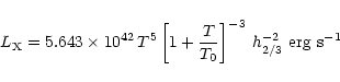 \begin{displaymath}L_{\rm X} = 5.643 \times 10^{42} \, T^5 \left[ 1 + \frac{T}{T_0}
\right]^{-3} \, h^{-2}_{2/3} \, \, \rm erg \, \, s^{-1}
\end{displaymath}