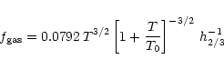 \begin{displaymath}f_{\rm gas} = 0.0792 \, T^{3/2} \left[ 1 + \frac{T}{T_0} \right]^{-3/2} \,
h^{-1}_{2/3}
\end{displaymath}