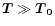 $\mathbf{ \vec{T} \gg \vec{T}_0}$